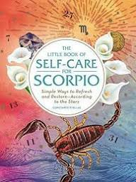 The Little Book of Self-Care for Scorpio: Simple Ways to Refresh and Restore—According to the Stars