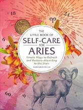 The Little Book of Self-Care for Aries: Simple Ways to Refresh and Restore—According to the Stars