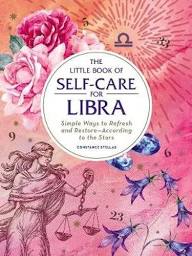 The Little Book of Self-Care for Libra: Simple Ways to Refresh and Restore—According to the Stars