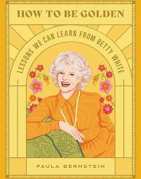 How to be Golden: Lessons We Can Learn From Betty White