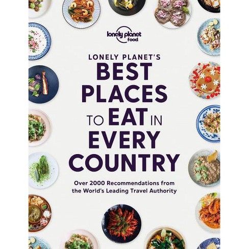 Best Places to Eat in Every Country: Over 2000 Recommendations from the World’s Leading Travel Authority