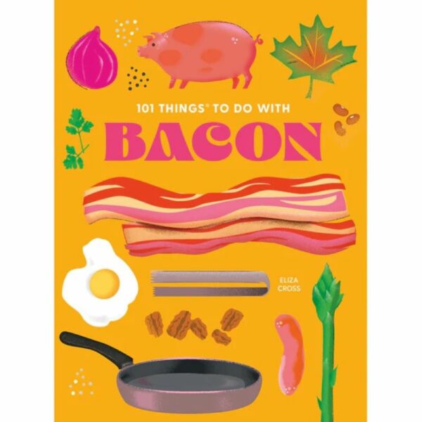 101 Things To Do with Bacon