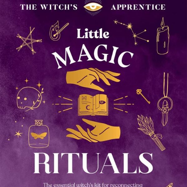 Little Magic Rituals: The Essential Witch’s Kit for Reconnecting with Yourself and with Nature